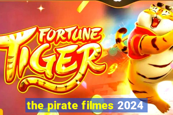 the pirate filmes 2024